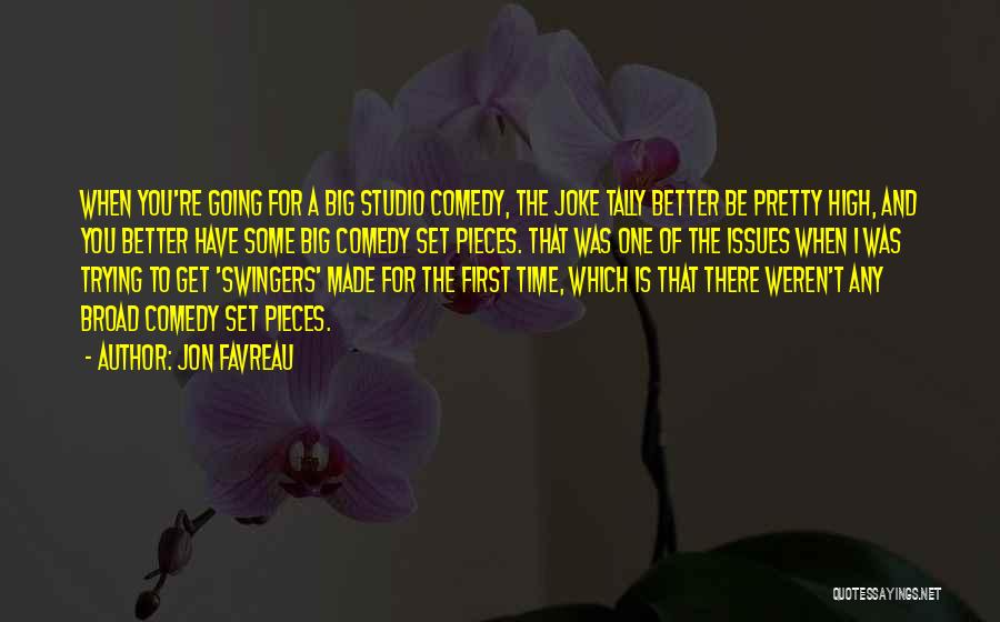 Jon Favreau Quotes: When You're Going For A Big Studio Comedy, The Joke Tally Better Be Pretty High, And You Better Have Some