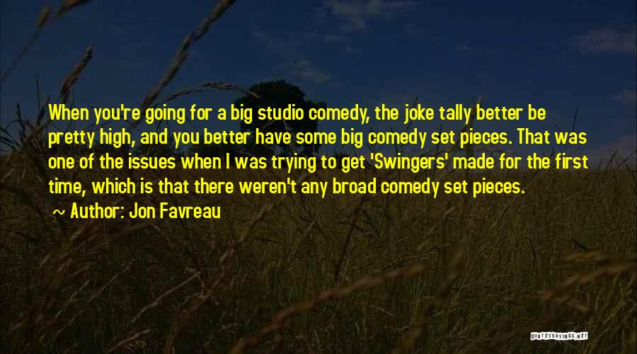 Jon Favreau Quotes: When You're Going For A Big Studio Comedy, The Joke Tally Better Be Pretty High, And You Better Have Some