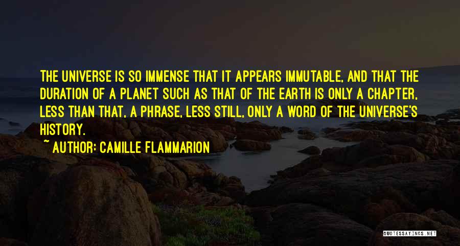 Camille Flammarion Quotes: The Universe Is So Immense That It Appears Immutable, And That The Duration Of A Planet Such As That Of