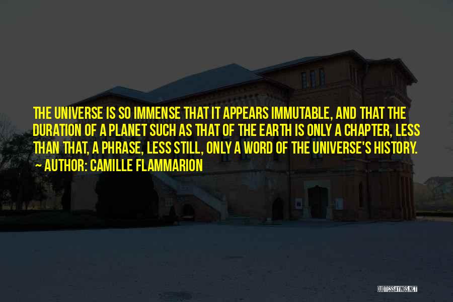 Camille Flammarion Quotes: The Universe Is So Immense That It Appears Immutable, And That The Duration Of A Planet Such As That Of