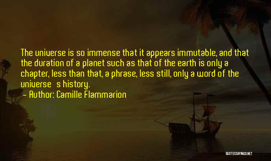 Camille Flammarion Quotes: The Universe Is So Immense That It Appears Immutable, And That The Duration Of A Planet Such As That Of