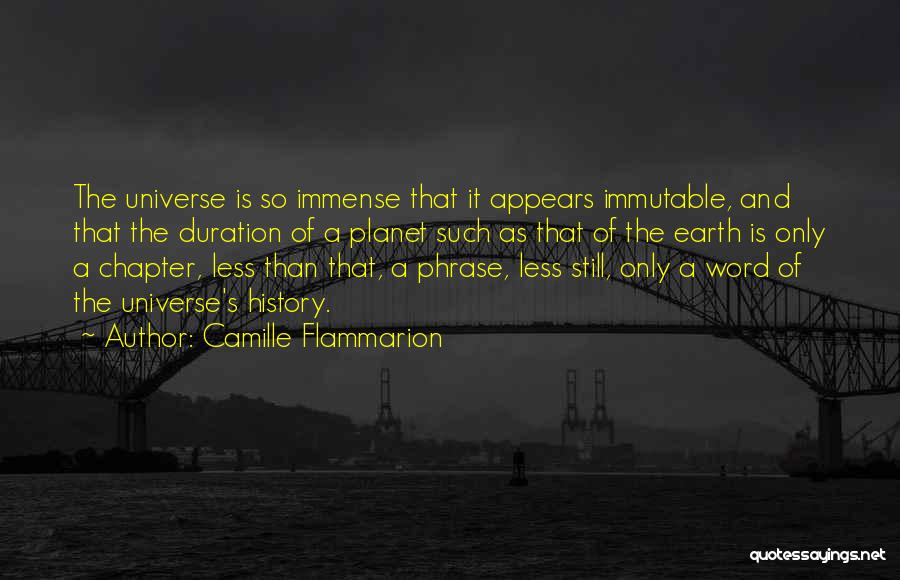Camille Flammarion Quotes: The Universe Is So Immense That It Appears Immutable, And That The Duration Of A Planet Such As That Of
