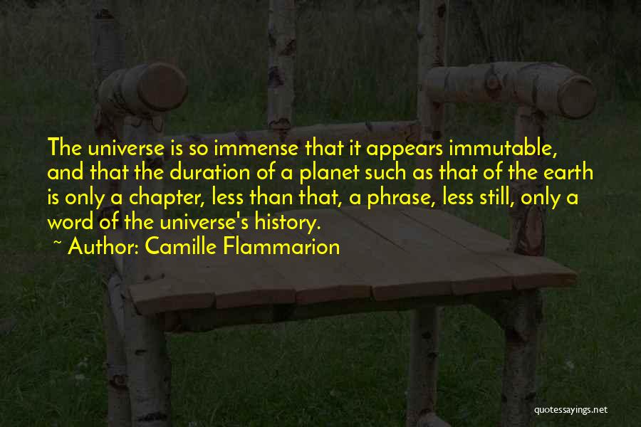 Camille Flammarion Quotes: The Universe Is So Immense That It Appears Immutable, And That The Duration Of A Planet Such As That Of
