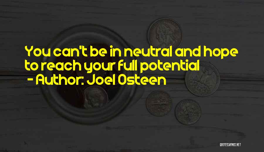 Joel Osteen Quotes: You Can't Be In Neutral And Hope To Reach Your Full Potential