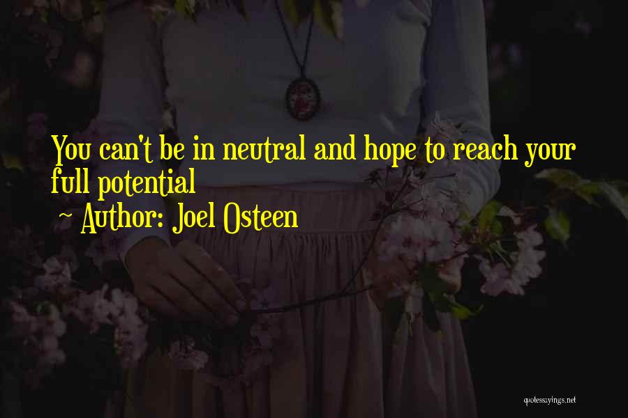 Joel Osteen Quotes: You Can't Be In Neutral And Hope To Reach Your Full Potential
