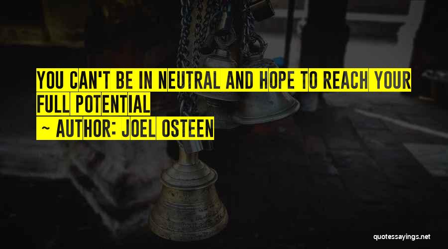 Joel Osteen Quotes: You Can't Be In Neutral And Hope To Reach Your Full Potential