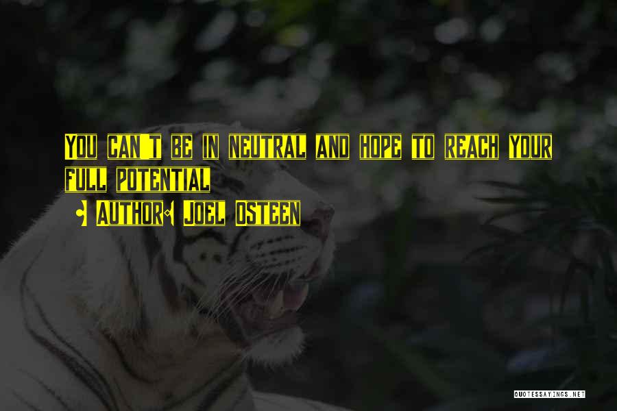 Joel Osteen Quotes: You Can't Be In Neutral And Hope To Reach Your Full Potential
