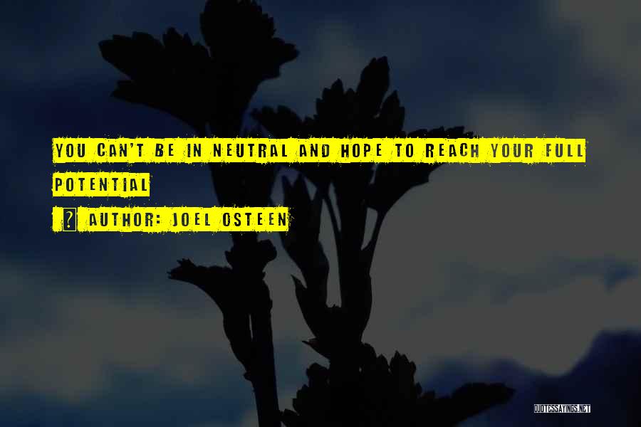 Joel Osteen Quotes: You Can't Be In Neutral And Hope To Reach Your Full Potential