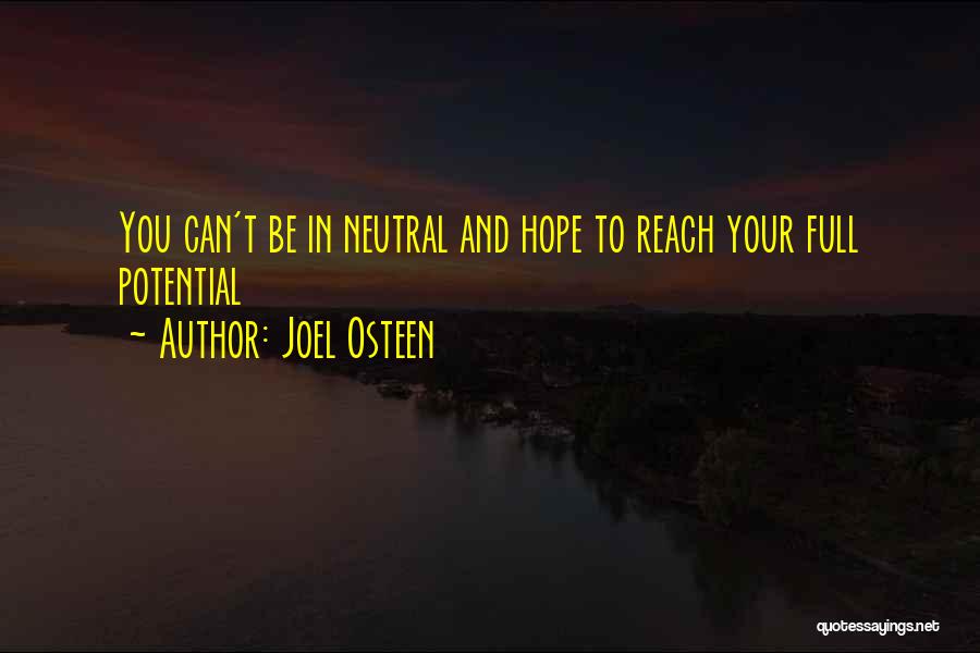Joel Osteen Quotes: You Can't Be In Neutral And Hope To Reach Your Full Potential