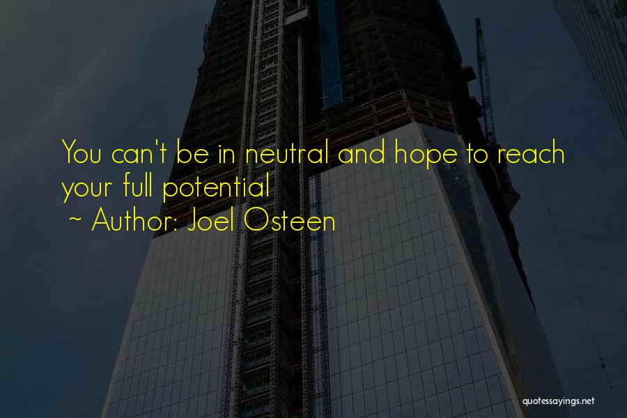 Joel Osteen Quotes: You Can't Be In Neutral And Hope To Reach Your Full Potential