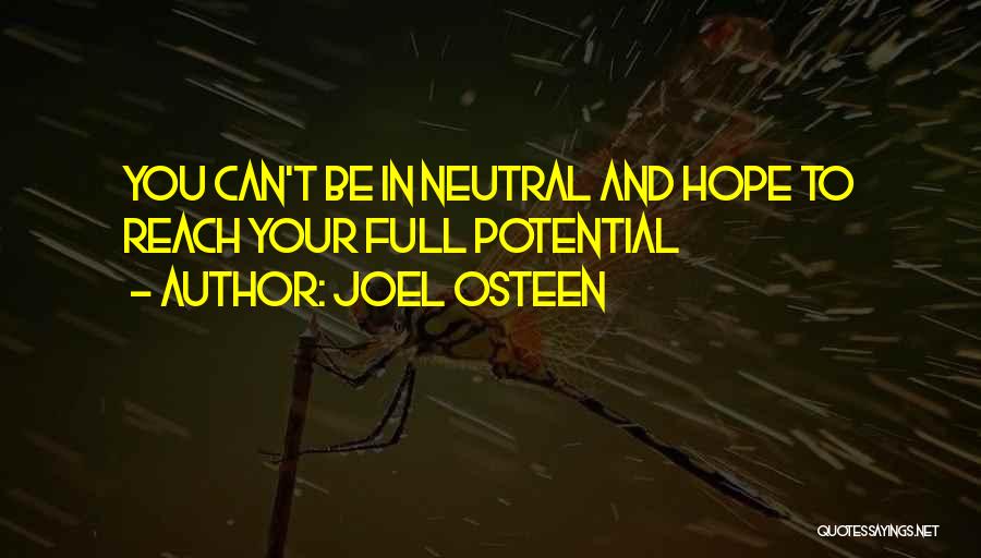 Joel Osteen Quotes: You Can't Be In Neutral And Hope To Reach Your Full Potential