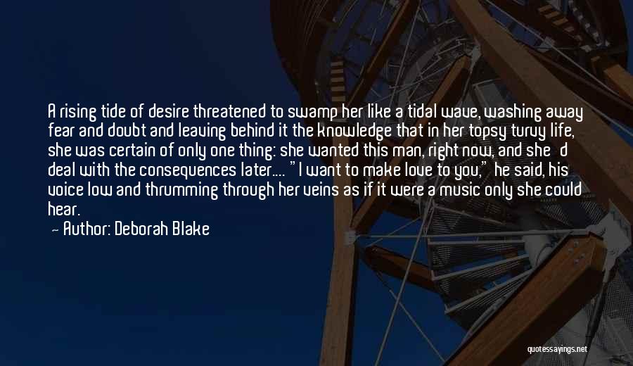 Deborah Blake Quotes: A Rising Tide Of Desire Threatened To Swamp Her Like A Tidal Wave, Washing Away Fear And Doubt And Leaving