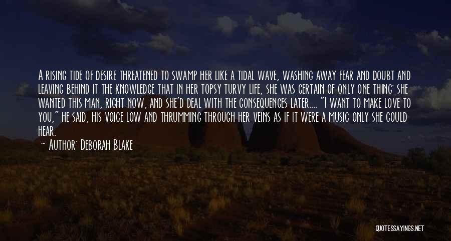 Deborah Blake Quotes: A Rising Tide Of Desire Threatened To Swamp Her Like A Tidal Wave, Washing Away Fear And Doubt And Leaving