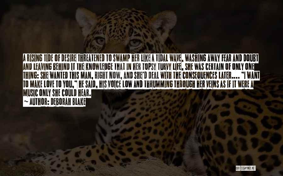 Deborah Blake Quotes: A Rising Tide Of Desire Threatened To Swamp Her Like A Tidal Wave, Washing Away Fear And Doubt And Leaving