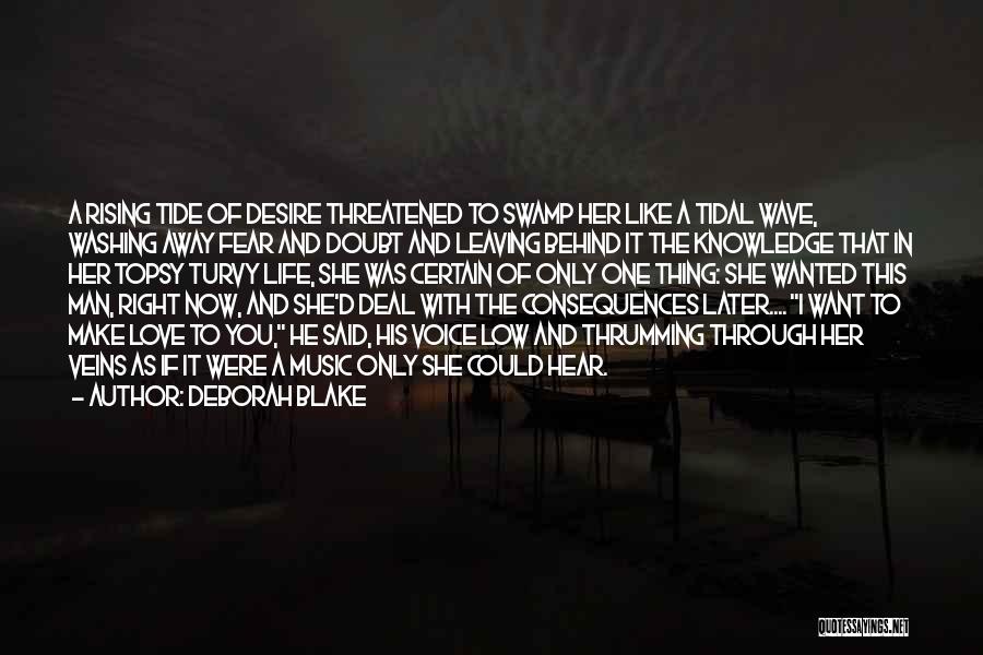 Deborah Blake Quotes: A Rising Tide Of Desire Threatened To Swamp Her Like A Tidal Wave, Washing Away Fear And Doubt And Leaving