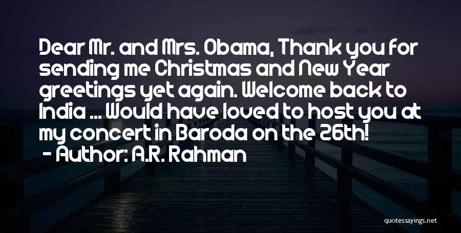 A.R. Rahman Quotes: Dear Mr. And Mrs. Obama, Thank You For Sending Me Christmas And New Year Greetings Yet Again. Welcome Back To