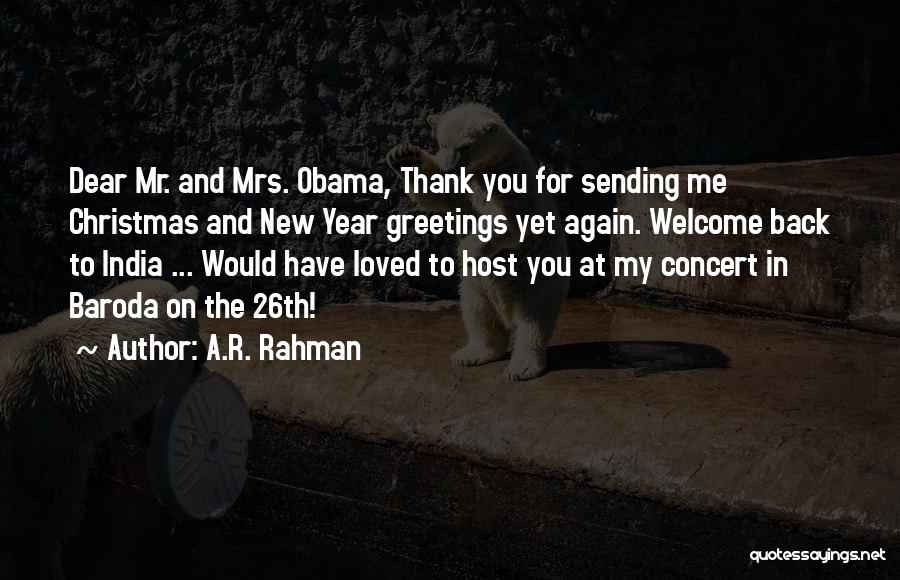 A.R. Rahman Quotes: Dear Mr. And Mrs. Obama, Thank You For Sending Me Christmas And New Year Greetings Yet Again. Welcome Back To