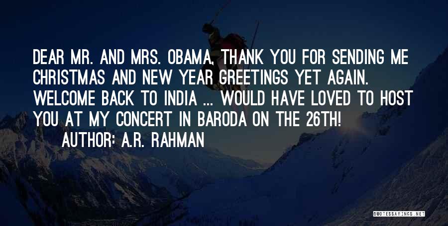 A.R. Rahman Quotes: Dear Mr. And Mrs. Obama, Thank You For Sending Me Christmas And New Year Greetings Yet Again. Welcome Back To