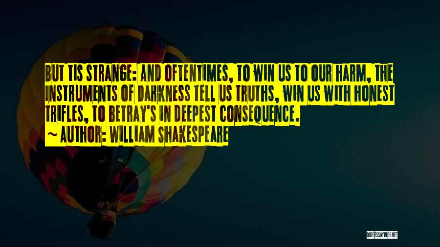 William Shakespeare Quotes: But Tis Strange: And Oftentimes, To Win Us To Our Harm, The Instruments Of Darkness Tell Us Truths, Win Us
