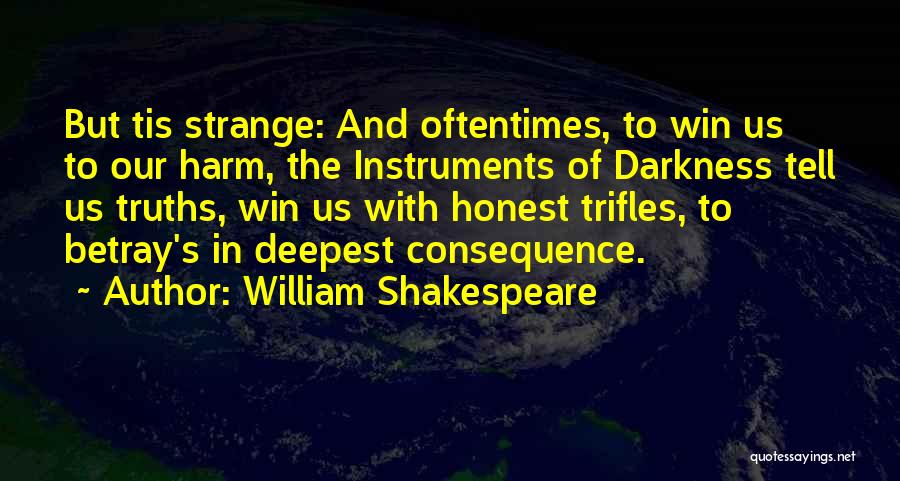 William Shakespeare Quotes: But Tis Strange: And Oftentimes, To Win Us To Our Harm, The Instruments Of Darkness Tell Us Truths, Win Us