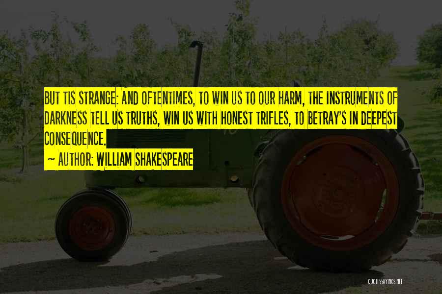 William Shakespeare Quotes: But Tis Strange: And Oftentimes, To Win Us To Our Harm, The Instruments Of Darkness Tell Us Truths, Win Us