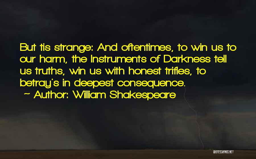 William Shakespeare Quotes: But Tis Strange: And Oftentimes, To Win Us To Our Harm, The Instruments Of Darkness Tell Us Truths, Win Us