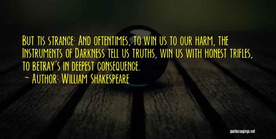 William Shakespeare Quotes: But Tis Strange: And Oftentimes, To Win Us To Our Harm, The Instruments Of Darkness Tell Us Truths, Win Us