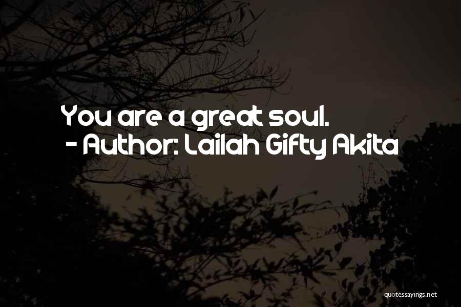 Lailah Gifty Akita Quotes: You Are A Great Soul.