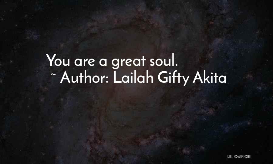 Lailah Gifty Akita Quotes: You Are A Great Soul.