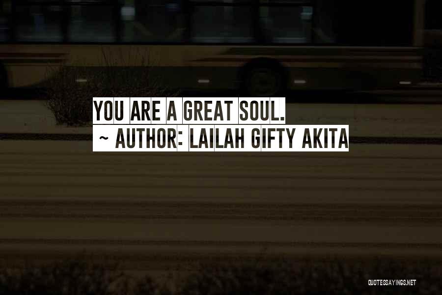 Lailah Gifty Akita Quotes: You Are A Great Soul.