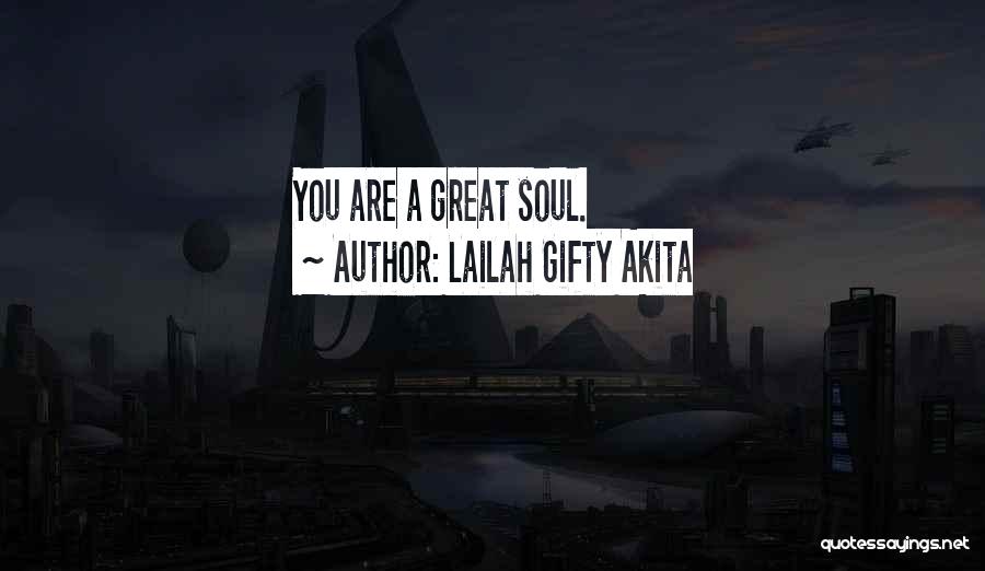 Lailah Gifty Akita Quotes: You Are A Great Soul.