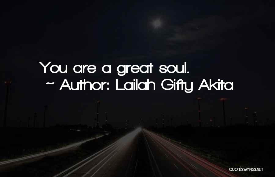 Lailah Gifty Akita Quotes: You Are A Great Soul.