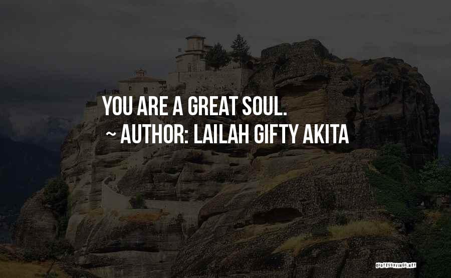 Lailah Gifty Akita Quotes: You Are A Great Soul.