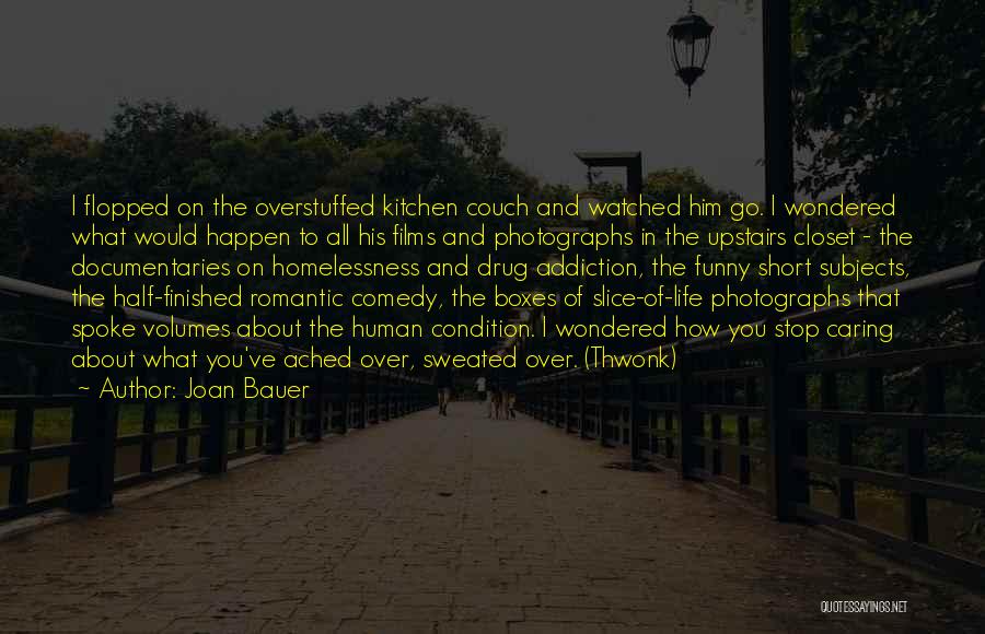 Joan Bauer Quotes: I Flopped On The Overstuffed Kitchen Couch And Watched Him Go. I Wondered What Would Happen To All His Films