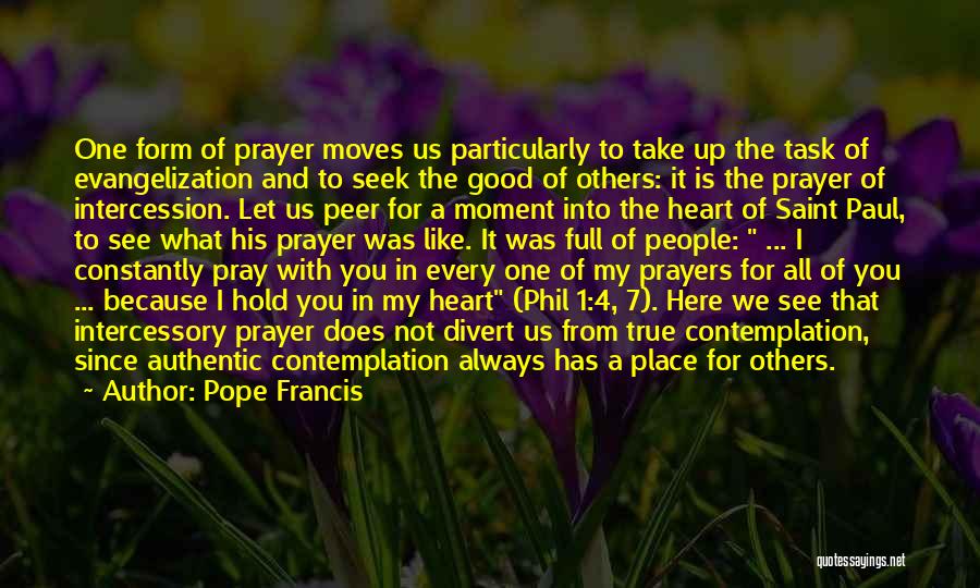 Pope Francis Quotes: One Form Of Prayer Moves Us Particularly To Take Up The Task Of Evangelization And To Seek The Good Of