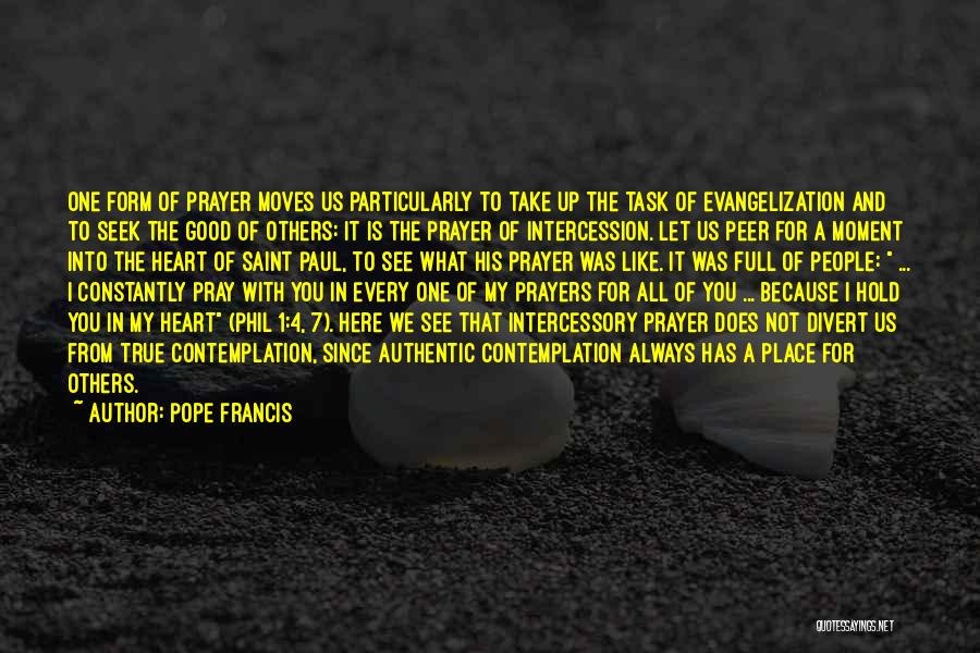 Pope Francis Quotes: One Form Of Prayer Moves Us Particularly To Take Up The Task Of Evangelization And To Seek The Good Of