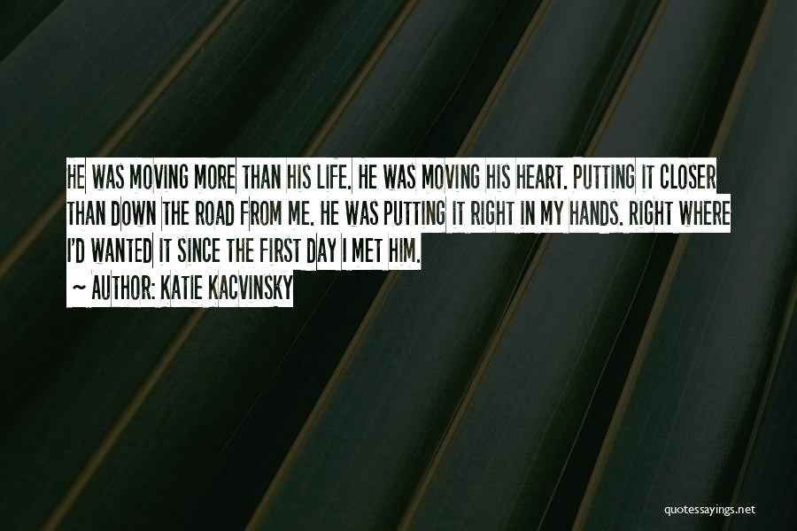 Katie Kacvinsky Quotes: He Was Moving More Than His Life. He Was Moving His Heart. Putting It Closer Than Down The Road From