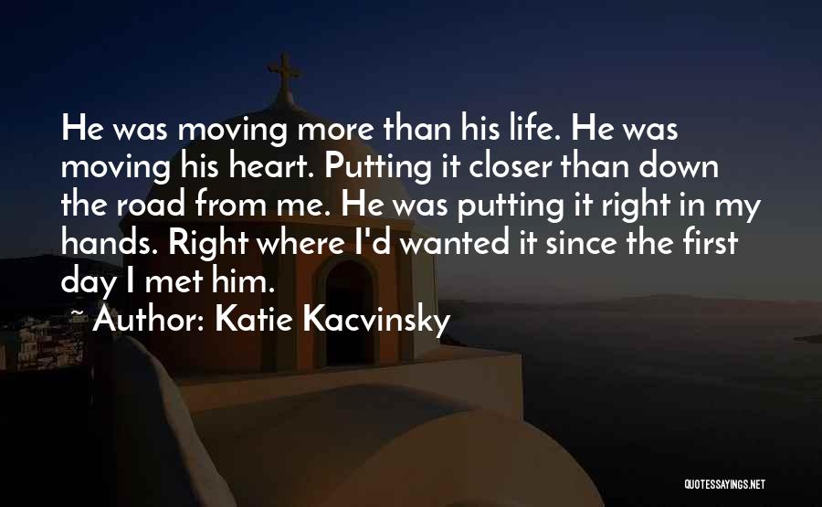 Katie Kacvinsky Quotes: He Was Moving More Than His Life. He Was Moving His Heart. Putting It Closer Than Down The Road From