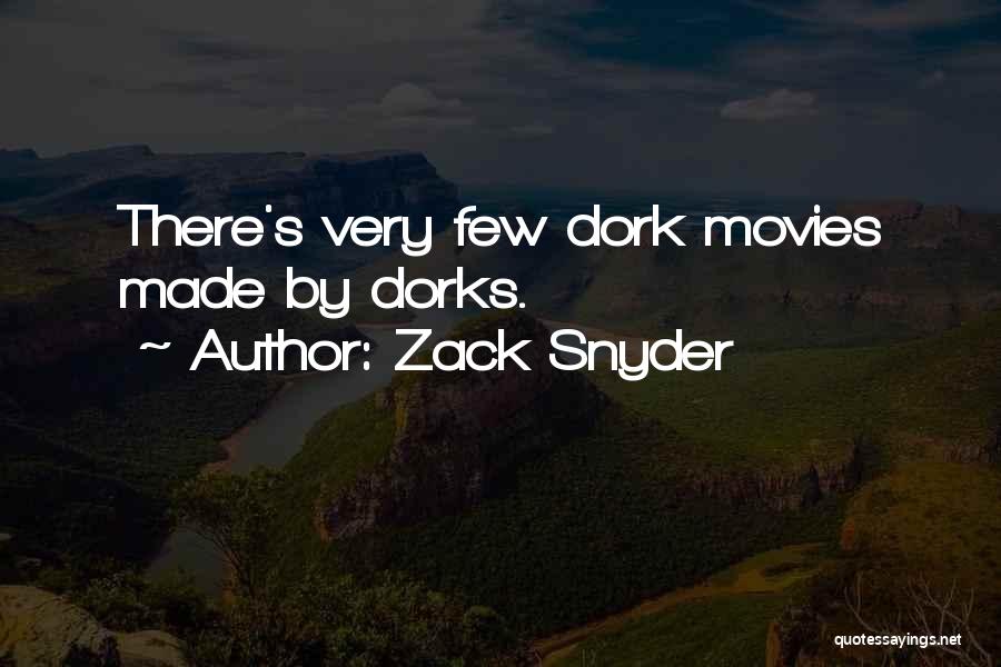 Zack Snyder Quotes: There's Very Few Dork Movies Made By Dorks.
