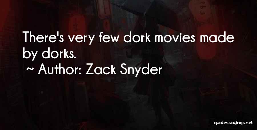 Zack Snyder Quotes: There's Very Few Dork Movies Made By Dorks.