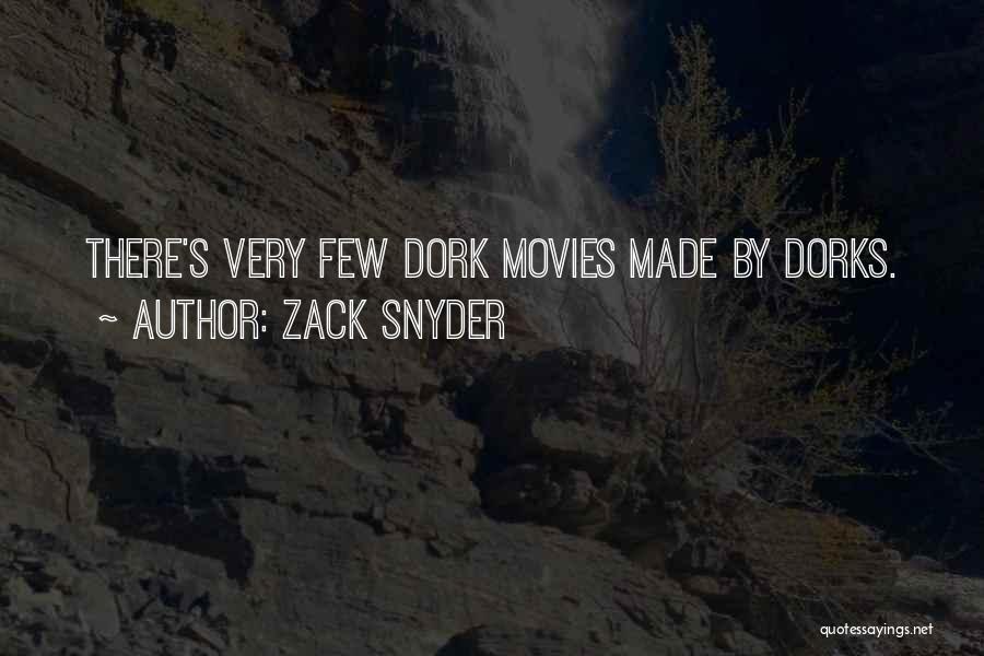 Zack Snyder Quotes: There's Very Few Dork Movies Made By Dorks.