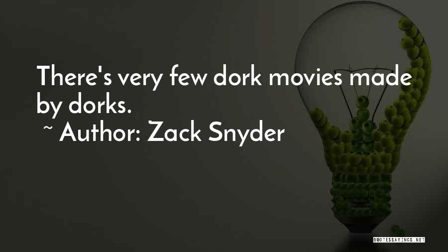 Zack Snyder Quotes: There's Very Few Dork Movies Made By Dorks.