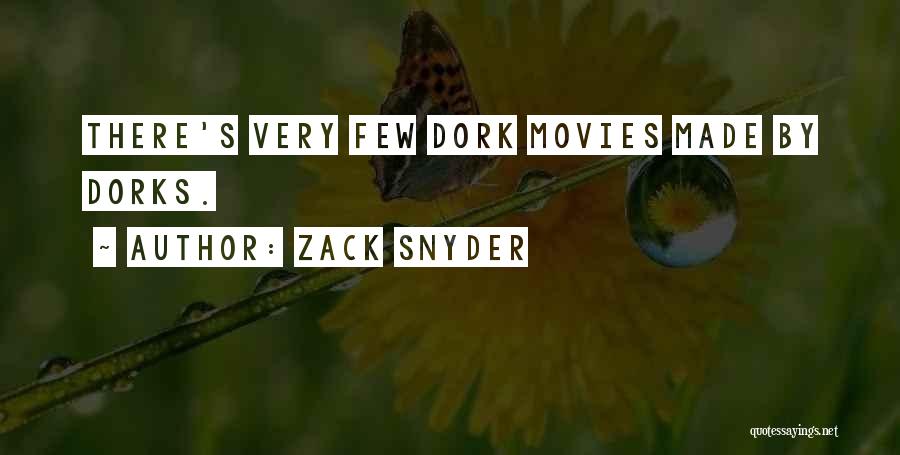 Zack Snyder Quotes: There's Very Few Dork Movies Made By Dorks.