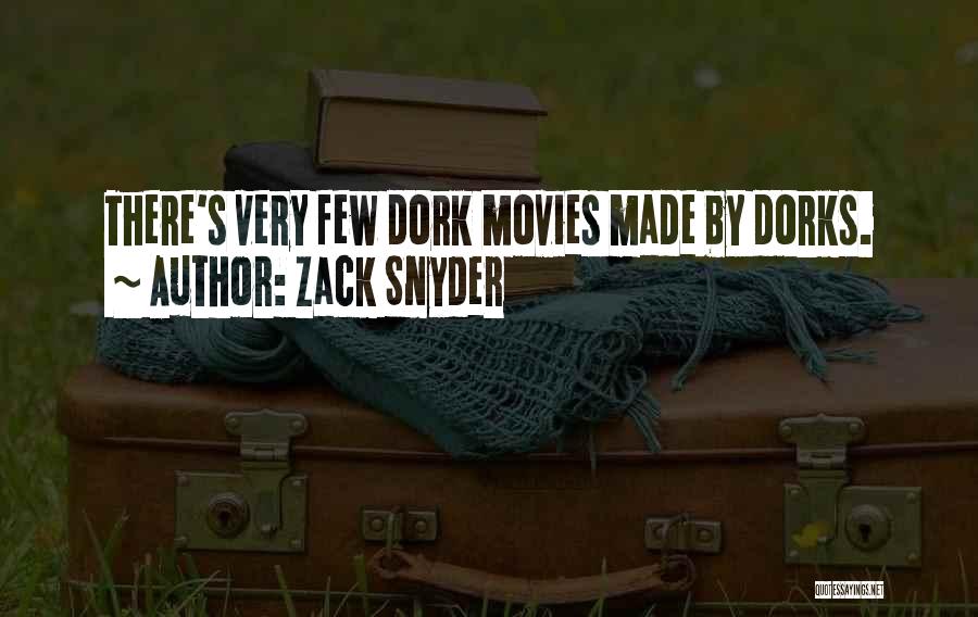 Zack Snyder Quotes: There's Very Few Dork Movies Made By Dorks.