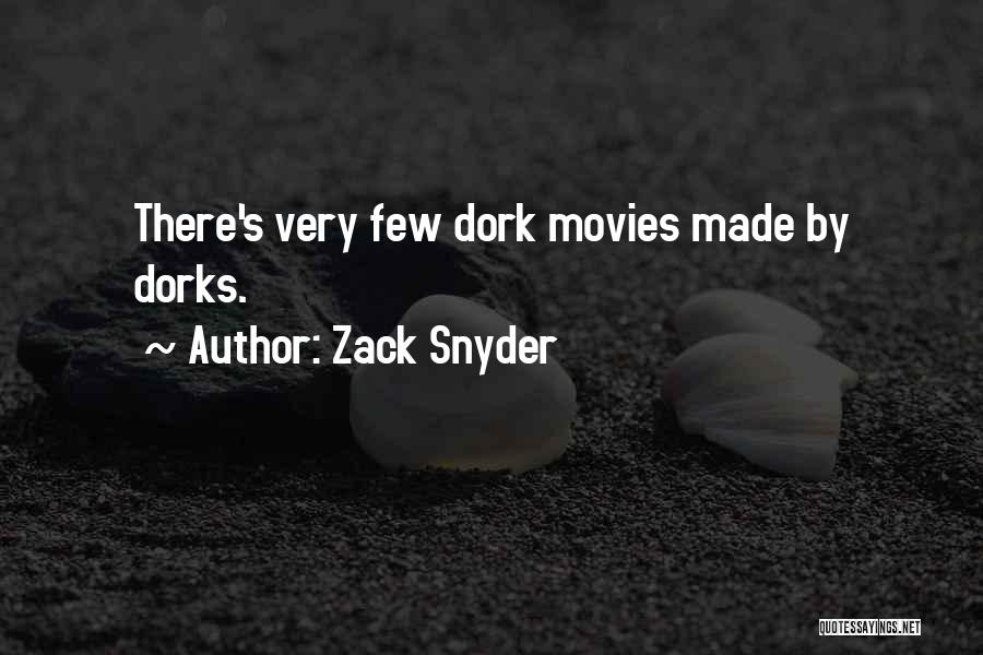 Zack Snyder Quotes: There's Very Few Dork Movies Made By Dorks.