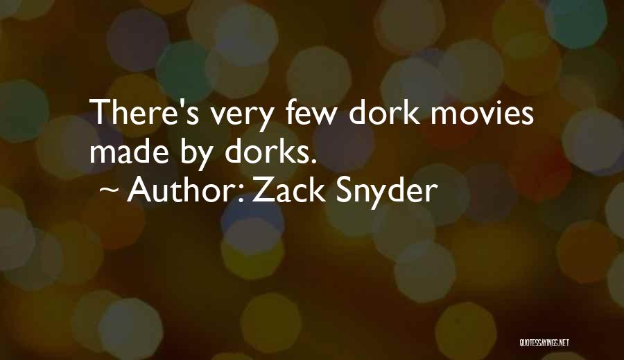 Zack Snyder Quotes: There's Very Few Dork Movies Made By Dorks.