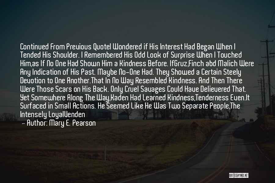 Mary E. Pearson Quotes: Continued From Previous Quotei Wondered If His Interest Had Began When I Tended His Shoulder. I Remembered His Odd Look