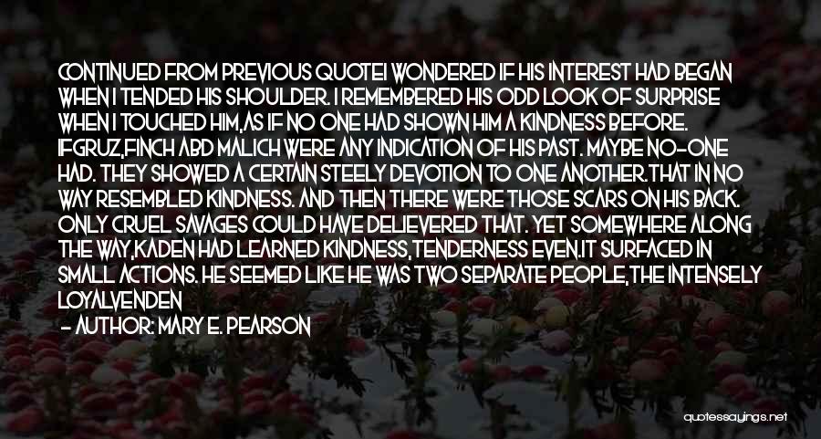 Mary E. Pearson Quotes: Continued From Previous Quotei Wondered If His Interest Had Began When I Tended His Shoulder. I Remembered His Odd Look