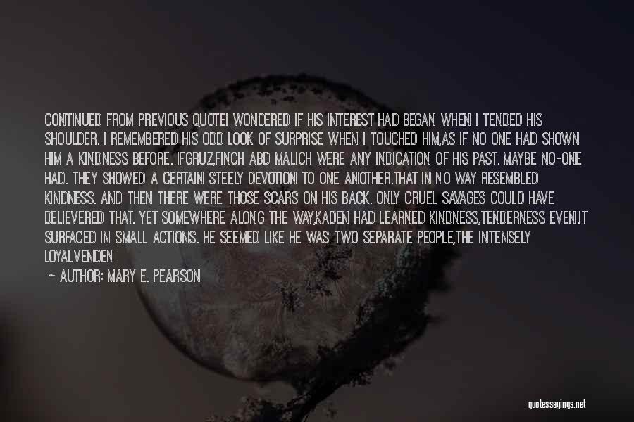 Mary E. Pearson Quotes: Continued From Previous Quotei Wondered If His Interest Had Began When I Tended His Shoulder. I Remembered His Odd Look