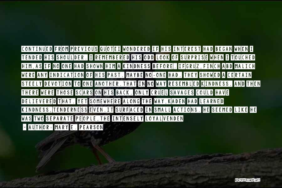 Mary E. Pearson Quotes: Continued From Previous Quotei Wondered If His Interest Had Began When I Tended His Shoulder. I Remembered His Odd Look